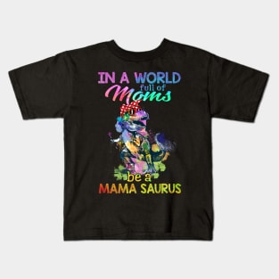 In A World Full Of Mom Be A Mama saurus Kids T-Shirt